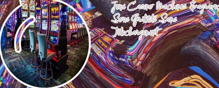 Jeux casino gratuit sans telechargement machines sous