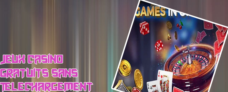 Jeux gratuits casino sans telechargement