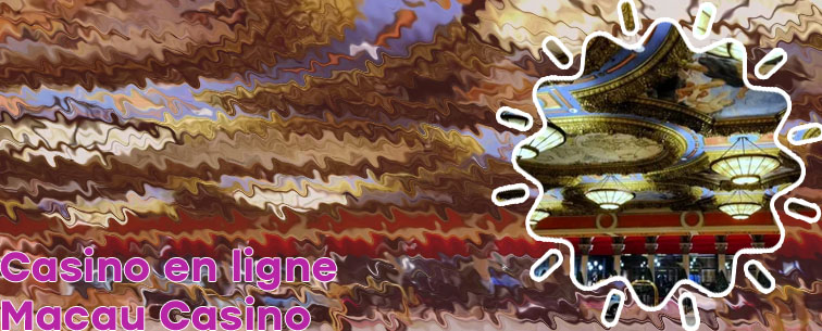 Macao casino en ligne avis