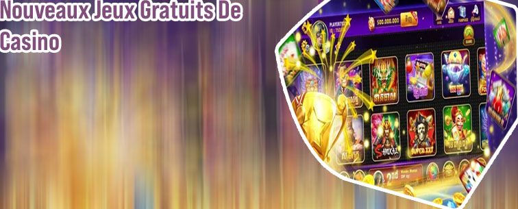 Nouveaux jeux gratuits casino